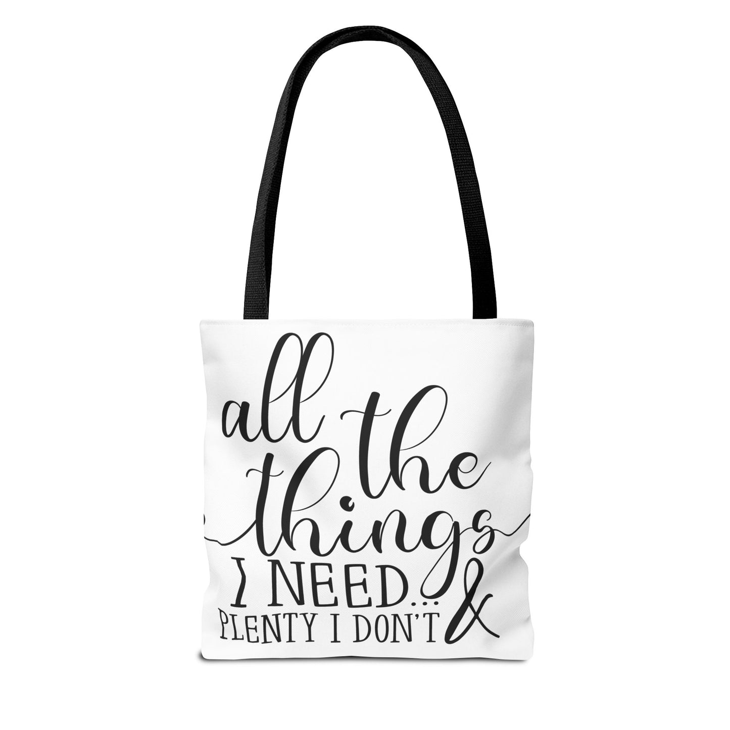 All the Things I Need and Plenty I Dont - Tote Bag (AOP)