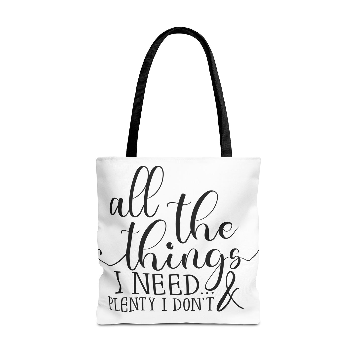 All the Things I Need and Plenty I Dont - Tote Bag (AOP)