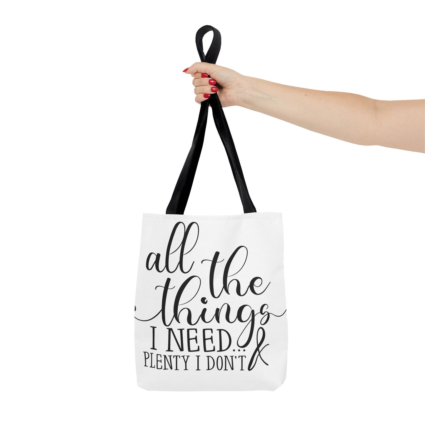 All the Things I Need and Plenty I Dont - Tote Bag (AOP)