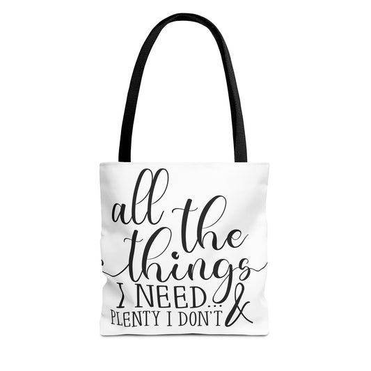 All the Things I Need and Plenty I Dont - Tote Bag (AOP)