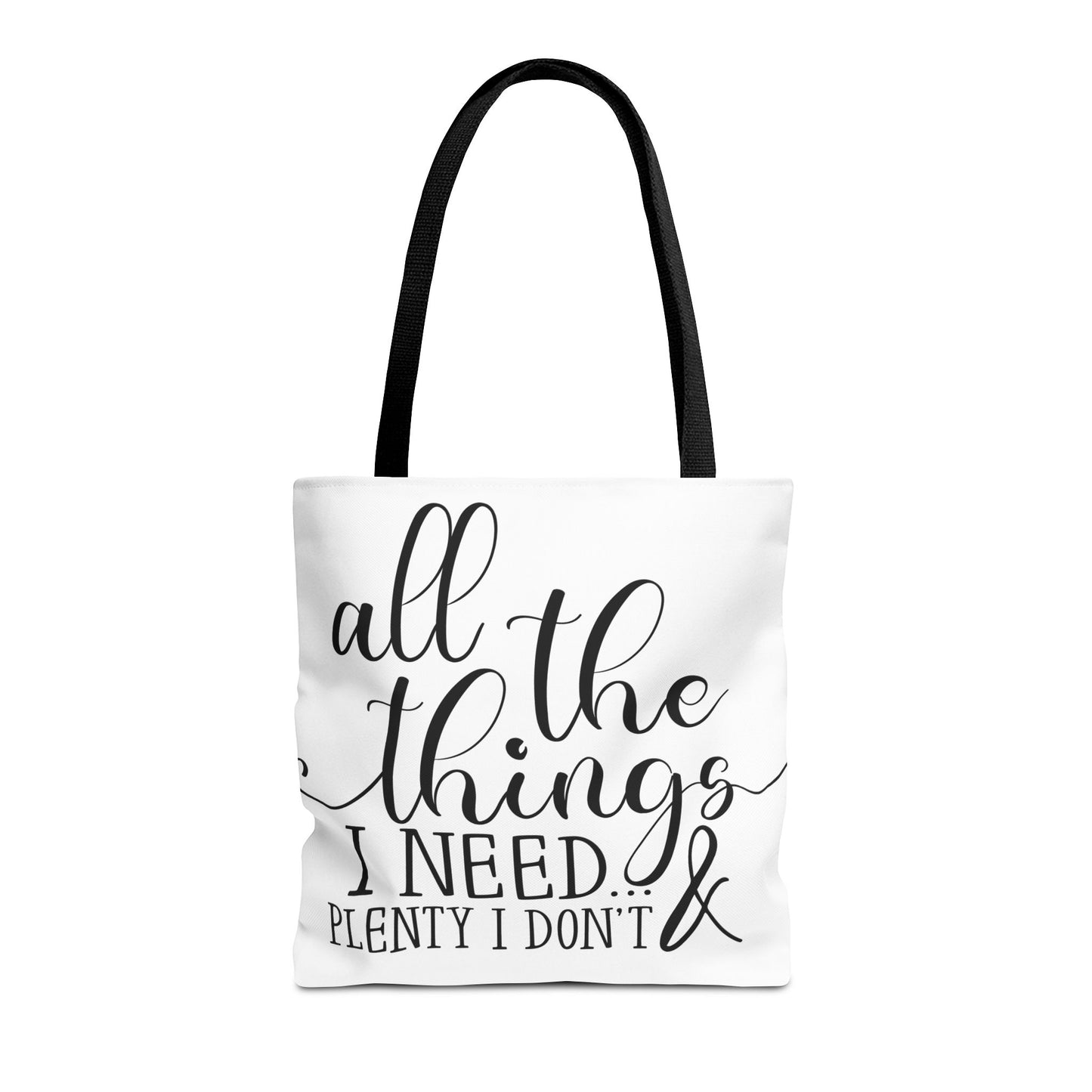 All the Things I Need and Plenty I Dont - Tote Bag (AOP)