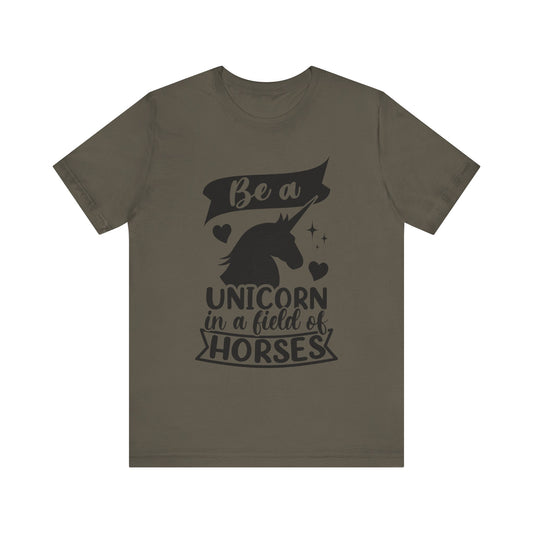 Be a Unicorn in a Field of Horses - Unisex Jersey Short Sleeve Tee