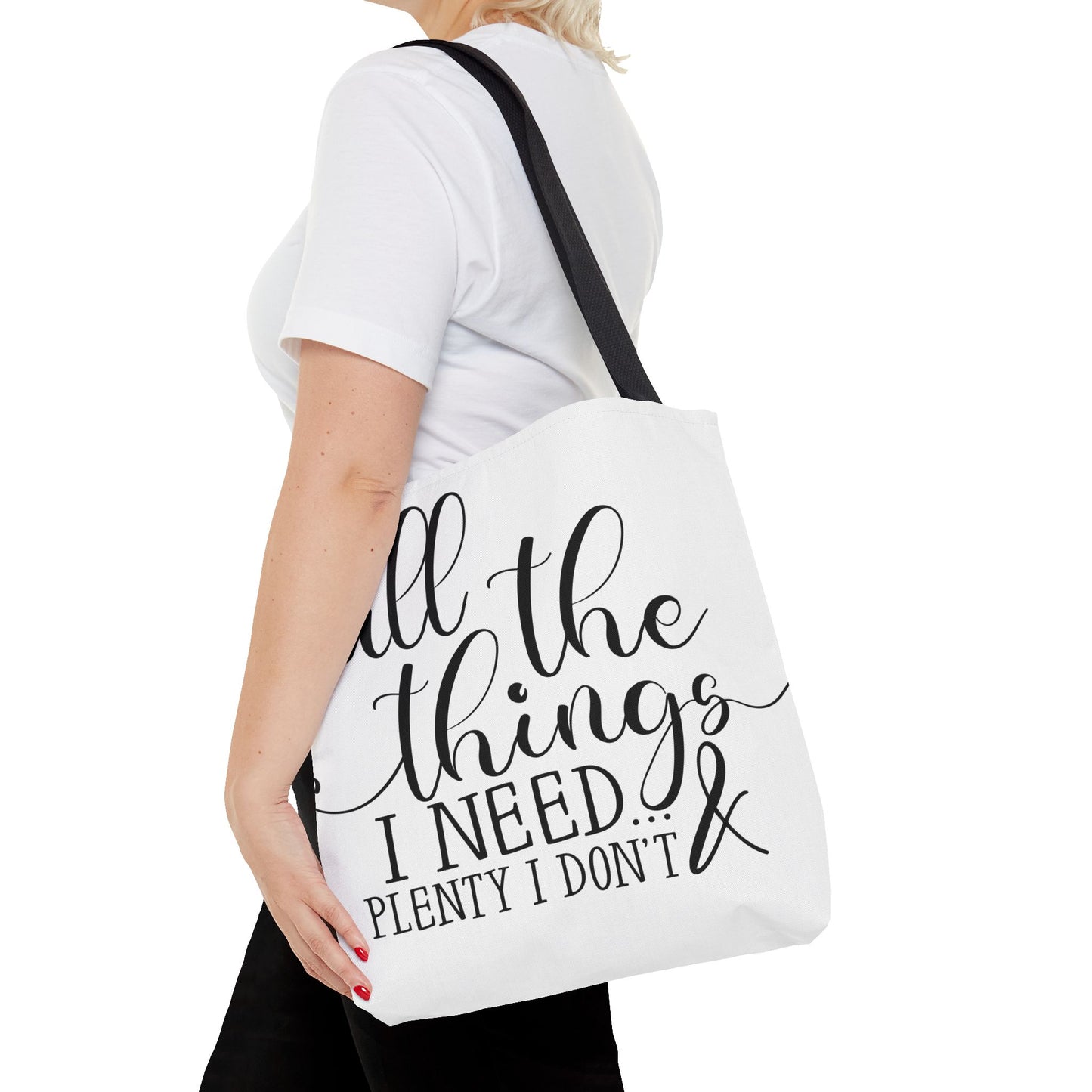 All the Things I Need and Plenty I Dont - Tote Bag (AOP)