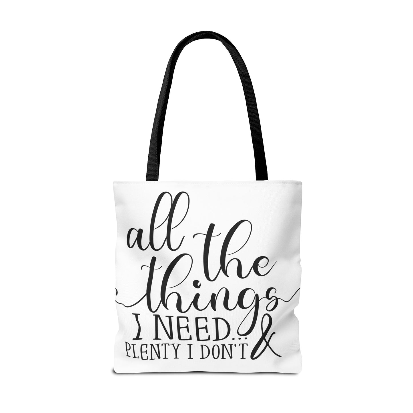 All the Things I Need and Plenty I Dont - Tote Bag (AOP)